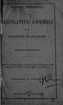 House Journal of the Legislative Assembly of the Territory of Colorado: Third Session. Begun at Golden City, on the 1st Day of February, 1864. Adjourned to Denver on the 4th Day of February. by Colorado General Assembly