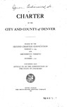 Charter of the City and County of Denver: Framed by the Second Charter Convention February 6, 1904 and Amendments Thereto to December 1, 1911