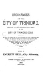 Ordinances of the City of Trinidad, Containing all the Ordinances now in forece in the City of Trinidad, Colo.