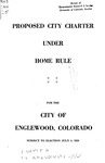 Proposed City Charter Under Home Rule for the City of Englewood, Colorado: Subject to Election July 8, 1958