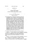 An Act Relating to the State Board of Land Commissioners, and to Provide for the Selection, Location, Approval, Sale, and Validating Sales Heretofore Made, Leasing and Management of State and School Lands; Creating Certain Officers of the State Board of Land Commissioners and Defining their Duties; Providing for the Exchange of Lands with the United States; Providing for the Venue of Suits Brought in Relation to School Lands; Providing for and Authorizing the Equity in State or School Lands to be Taxed, together with the Improvements; Providing for the Location and Mineral Claims Upon State or School Lands and Securing of Title Thereto, and Repealing All Acts or Parts of Acts in Conflict Therewith, and Also the Act of the General Assembly Session Laws of 1905, Pages 319 to 343 Inclusive, Same Being Chapter 134.