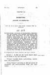 To Establish a Division of Marketing, Prescribing its Powers and Duties; Providing Penalties for Violation of the Provisions Hereof; Repealing All Acts and Parts of Acts in Conflict With This Act; Authorizing State Board of Agriculture to Carry Out the Provisions of this Act; to Make an Annual Appropriation Therefor. To Instruct in the Marketing of Farm Products Authorizing Its Co-Operation With Any Municipal, State or National Agency in Carrying Out the Provisions of This Act, Prescribing Bonds, Qualifications and Salaries of the Officers of the Division.